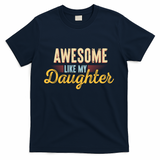 Awesome Like My Daughter Funny Fathers Day Cool Gift T-Shirt