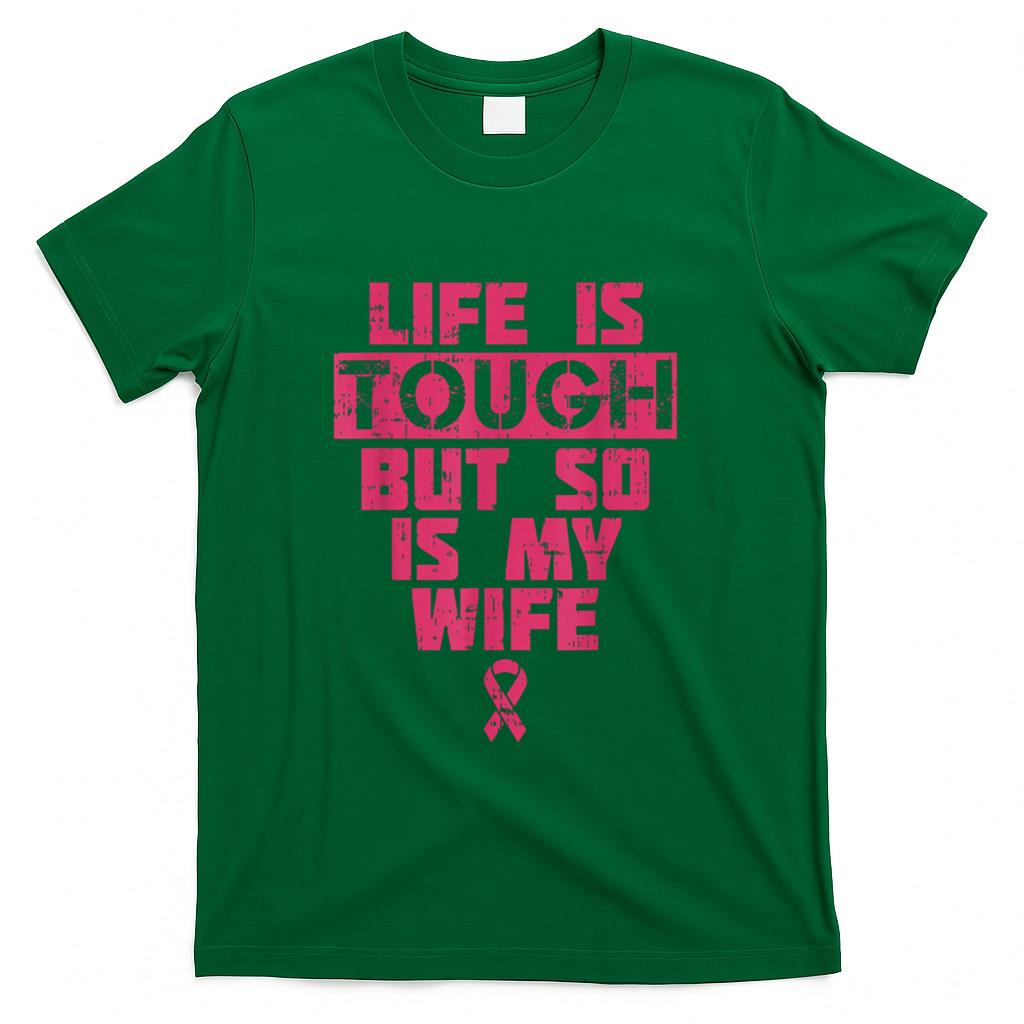 Life Is Tough But So Is My Wife Breast Cancer Awareness Gift T-Shirt
