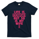 Life Is Tough But So Is My Wife Breast Cancer Awareness Gift T-Shirt