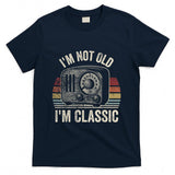 Retro Nostalgia - I'm Not Old I'm Classic Retro Nostalgia T-Shirt