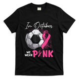In October We Wear Pink Breast Cancer Awareness Soccer Ball T-Shirt