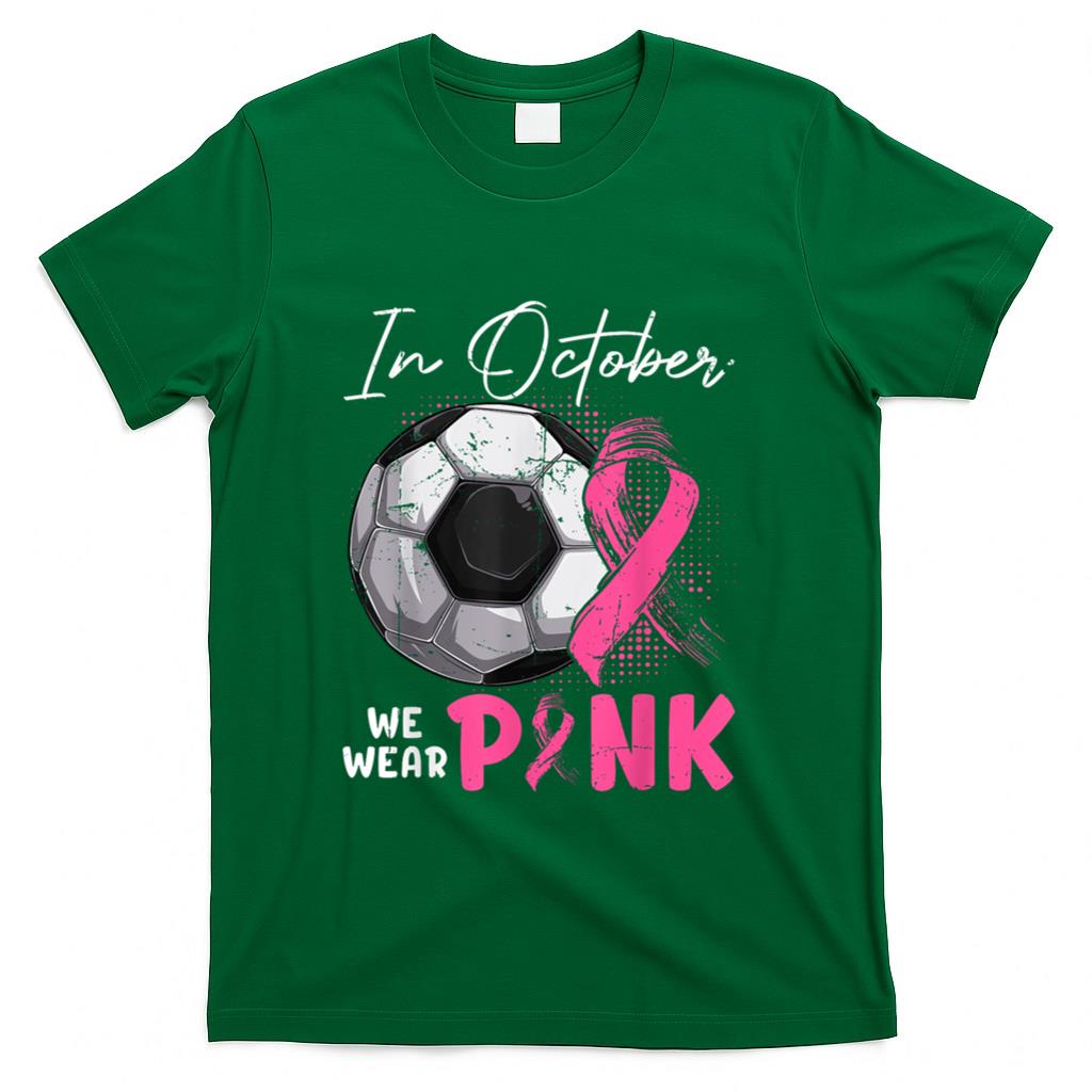 In October We Wear Pink Breast Cancer Awareness Soccer Ball T-Shirt