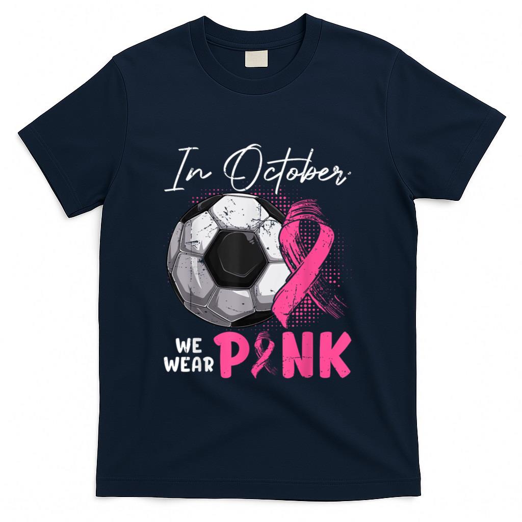 In October We Wear Pink Breast Cancer Awareness Soccer Ball T-Shirt