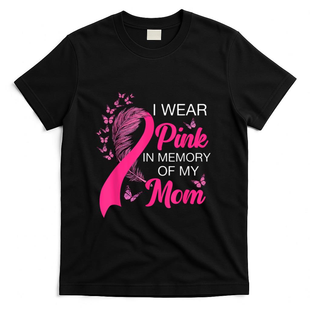 I Wear Pink In Memory Of My Mom Breast Cancer Awareness T-Shirt