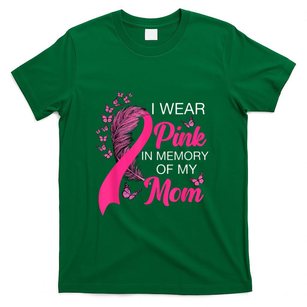 I Wear Pink In Memory Of My Mom Breast Cancer Awareness T-Shirt