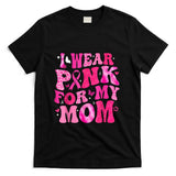 I Wear Pink For My Mom Breast Cancer Support Squad Kid Women T-Shirt
