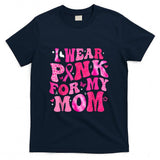 I Wear Pink For My Mom Breast Cancer Support Squad Kid Women T-Shirt