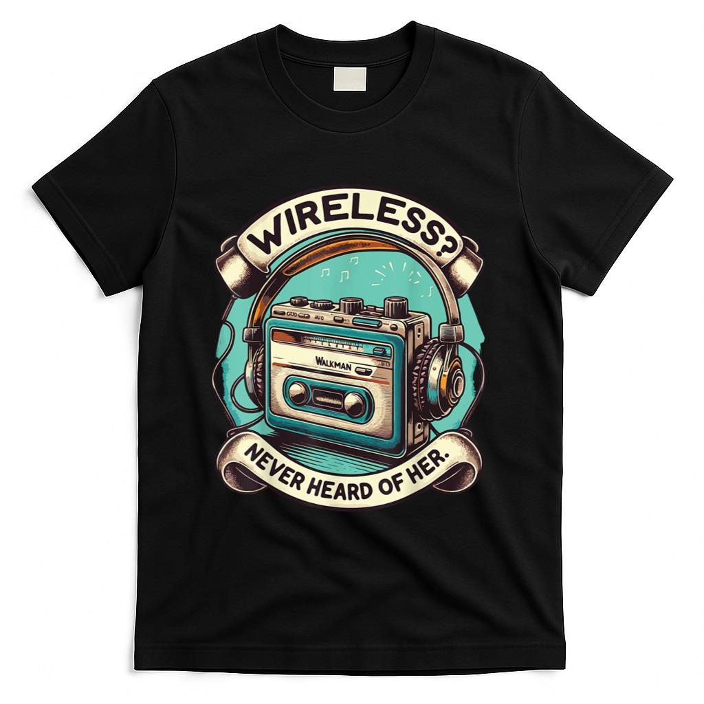 Retro Nostalgia - Wireless Never Heard Of Her Vintage Walkman Nostalgia Retro T-Shirt