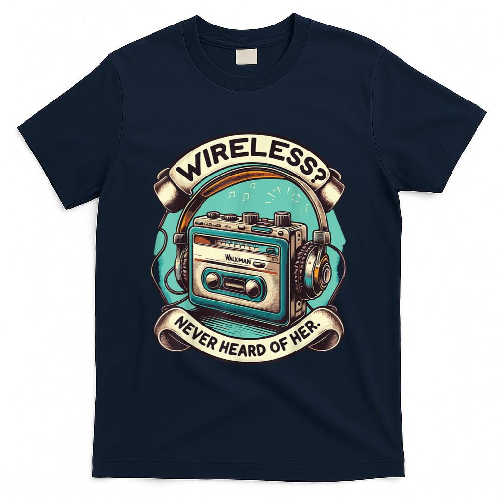 Retro Nostalgia - Wireless Never Heard Of Her Vintage Walkman Nostalgia Retro T-Shirt