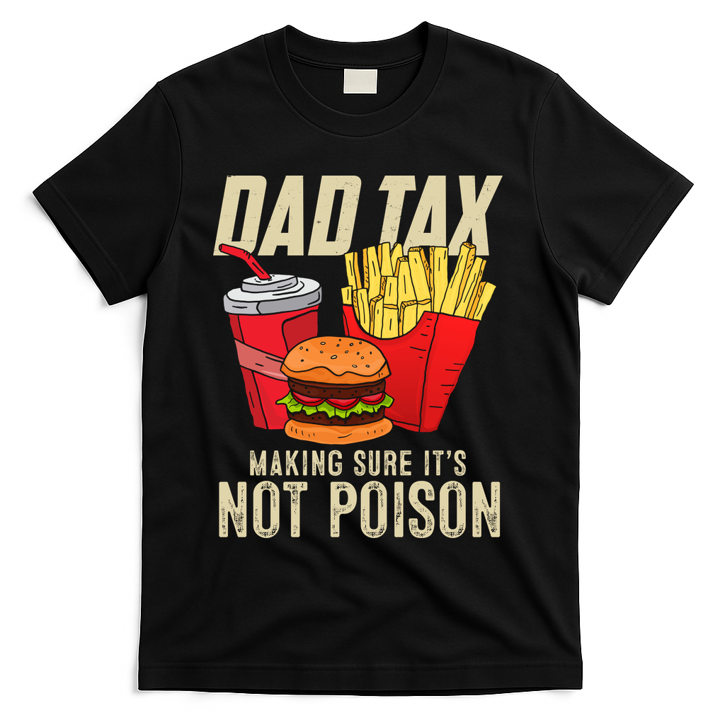 Dad Tax Making Sure It's Not Poison Funny Father's Day T-Shirt
