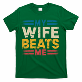 My Wife Beats Me Retro Funny Husband From Wife Fathers Day  T-Shirt