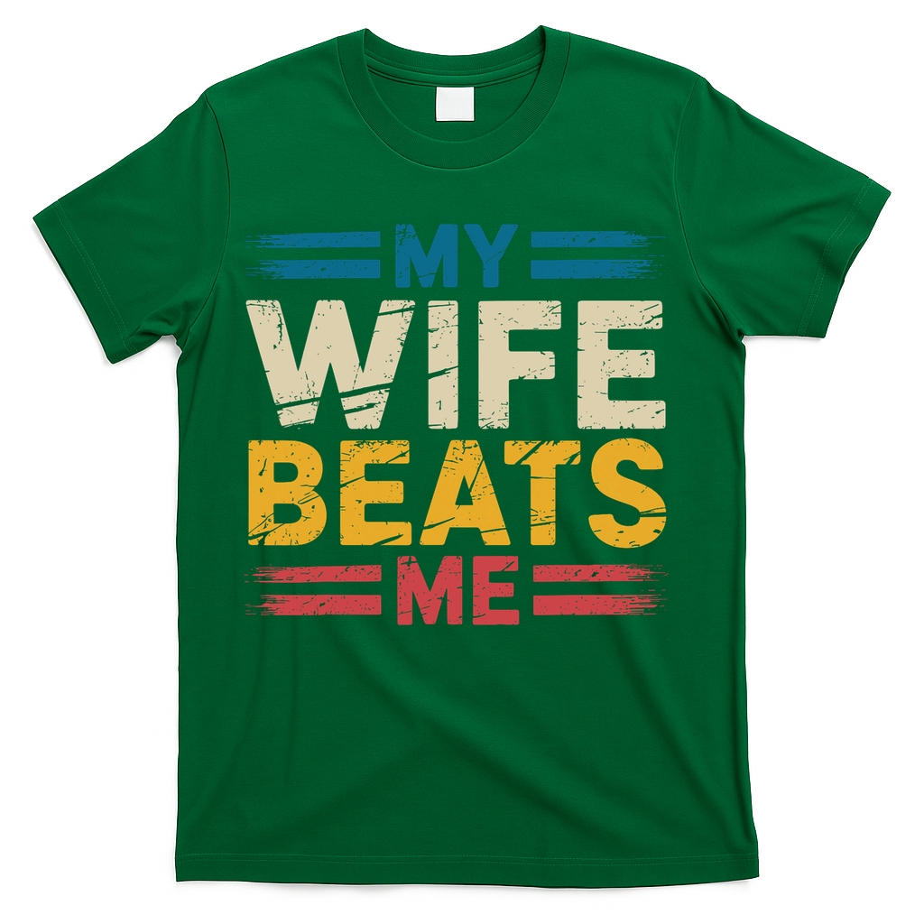 My Wife Beats Me Retro Funny Husband From Wife Fathers Day  T-Shirt