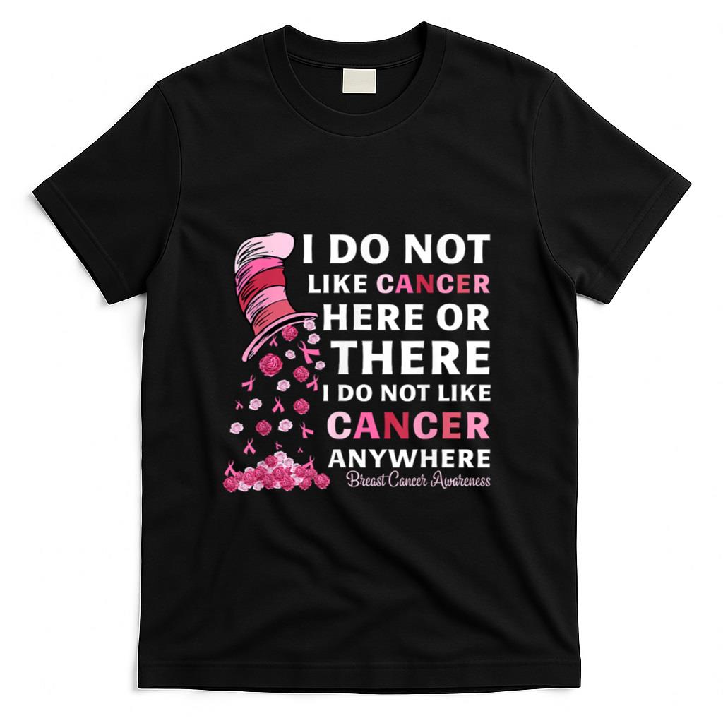 Breast Cancer Awareness Tee I Do Not Like Cancer Here Or There I Do Not Like Cancer Womens