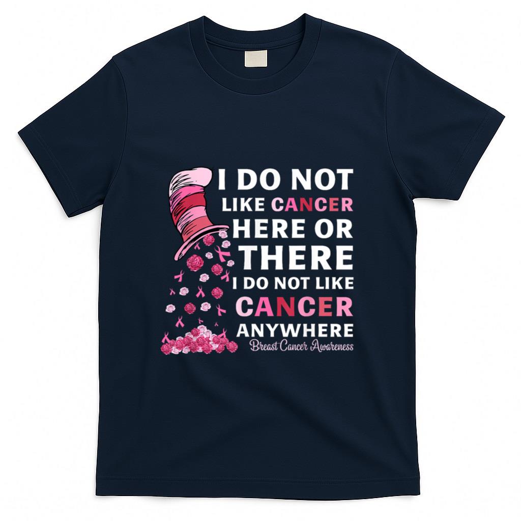 Breast Cancer Awareness Tee I Do Not Like Cancer Here Or There I Do Not Like Cancer Womens