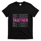 We Fight Together Breast Cancer Awareness Support Squad T-Shirt