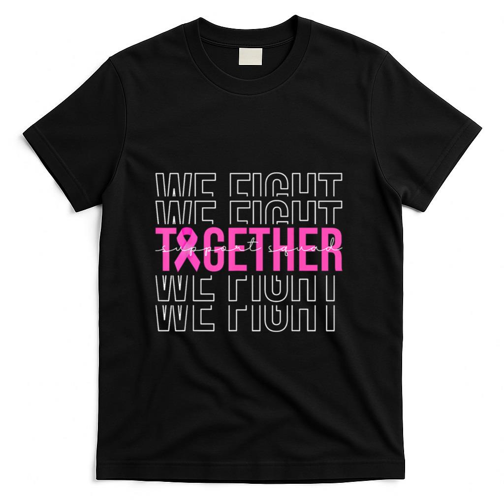 We Fight Together Breast Cancer Awareness Support Squad T-Shirt