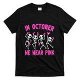 In October We Wear Pink Breast Cancer Awareness Skeleton T-Shirt