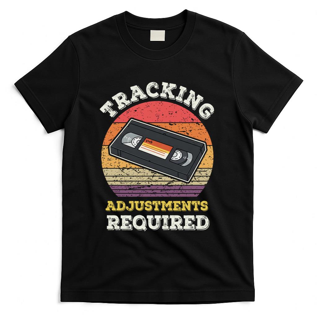 Retro Nostalgia - Tracking Adjustments Required - Nostalgia VHS Retro Tape T-Shirt