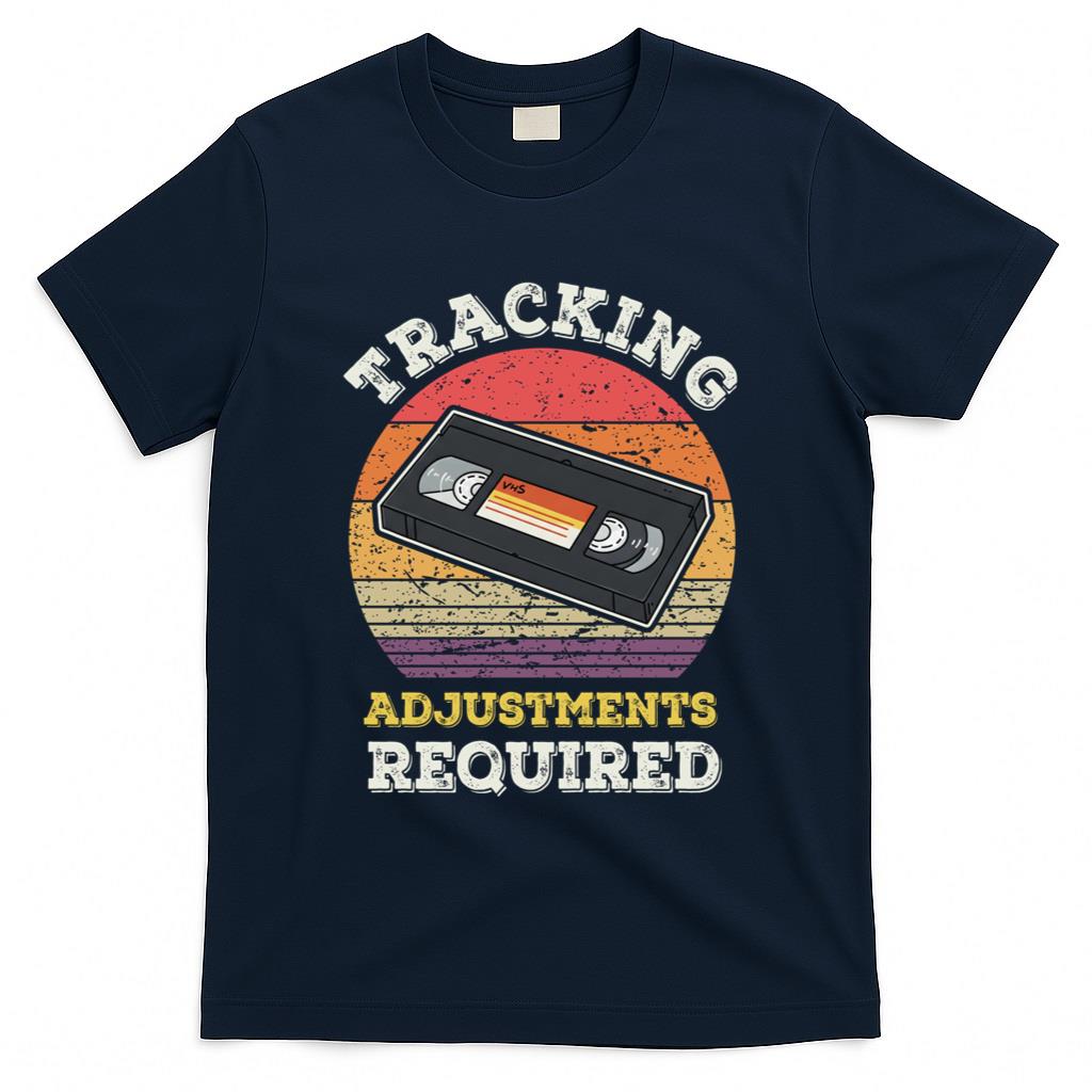Retro Nostalgia - Tracking Adjustments Required - Nostalgia VHS Retro Tape T-Shirt