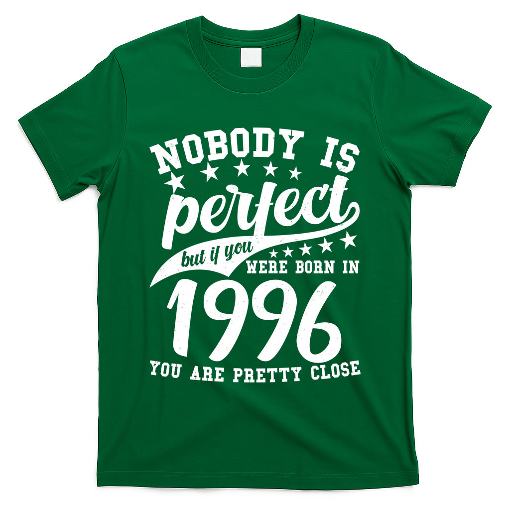 30th Birthday Nobody Is Perfect Born In 1996 You Are Pretty Close  T-Shirt