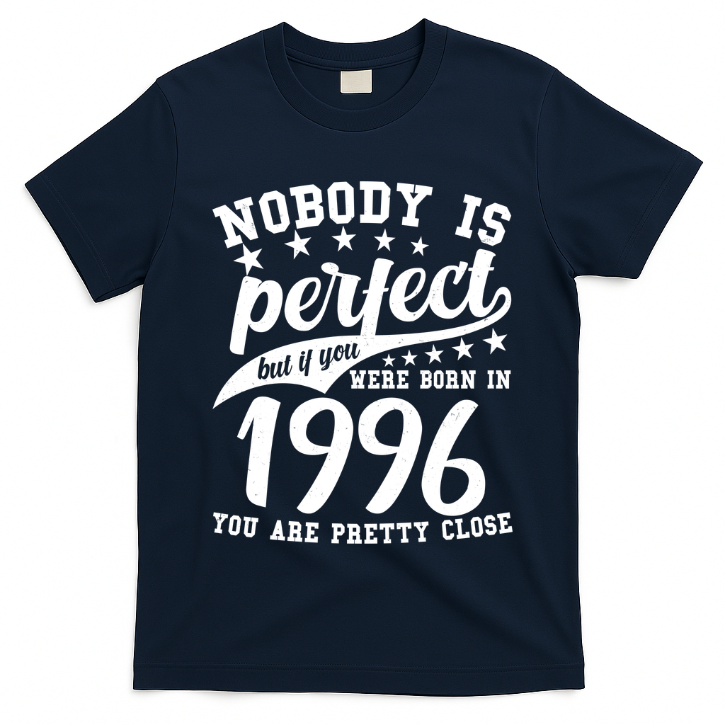 30th Birthday Nobody Is Perfect Born In 1996 You Are Pretty Close  T-Shirt