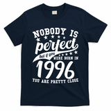 30th Birthday Nobody Is Perfect Born In 1996 You Are Pretty Close  T-Shirt