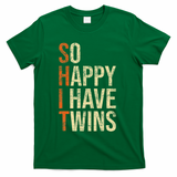 So Happy I Have Twins Twin Dad Father Mother Of Twins T-Shirt