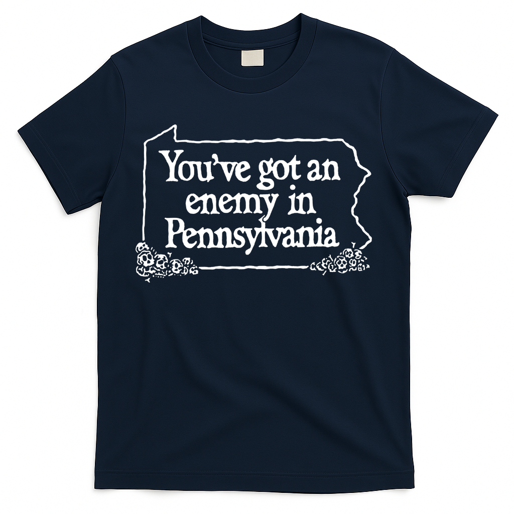 YouVe Got An Enemy In Pennsylvania T-Shirt