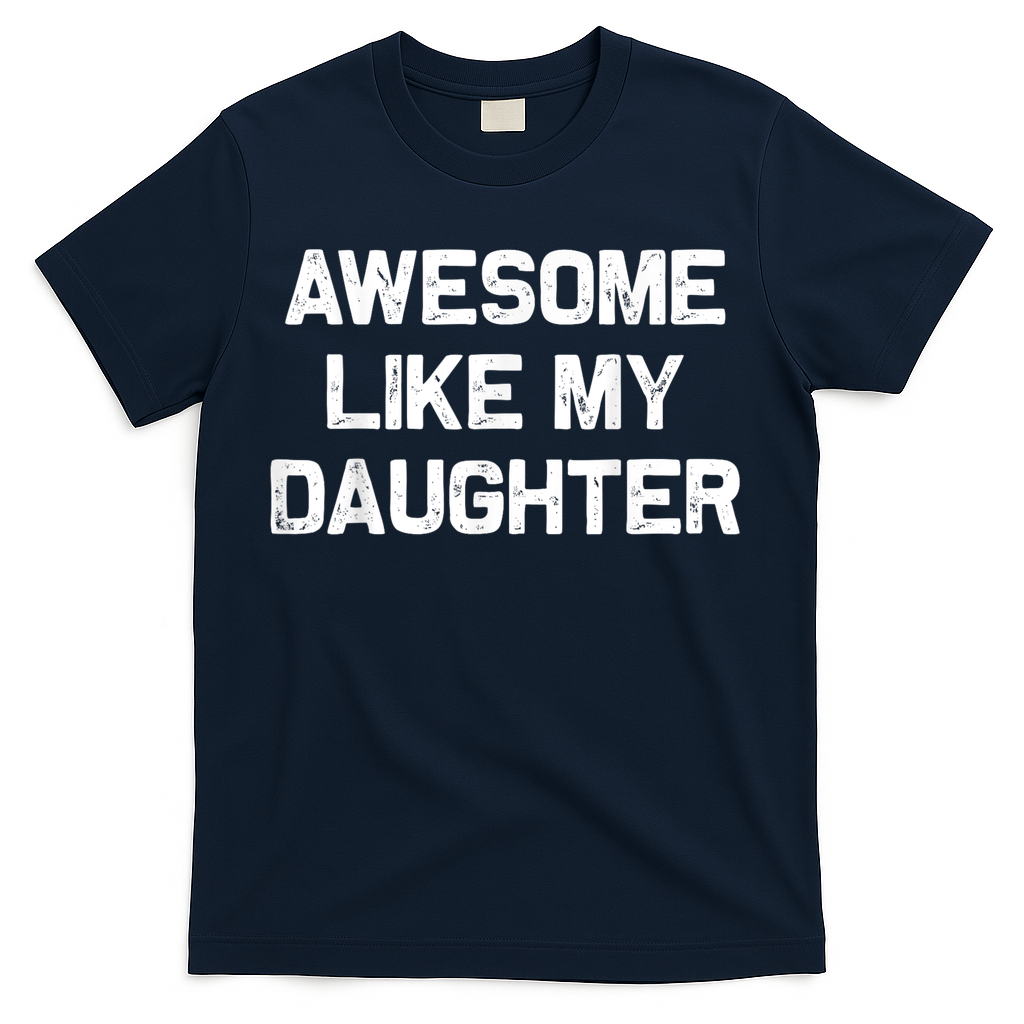 Awesome Like My Daughter Funny Fathers Day Dad T-Shirt