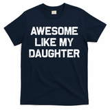 Awesome Like My Daughter Funny Fathers Day Dad T-Shirt