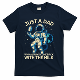 Dad Who Always Came Back With The Milk Star Astronaut Space T-Shirt