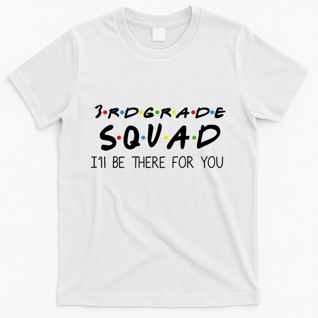 3rd Grade Squad I'll Be There For You T-Shirt