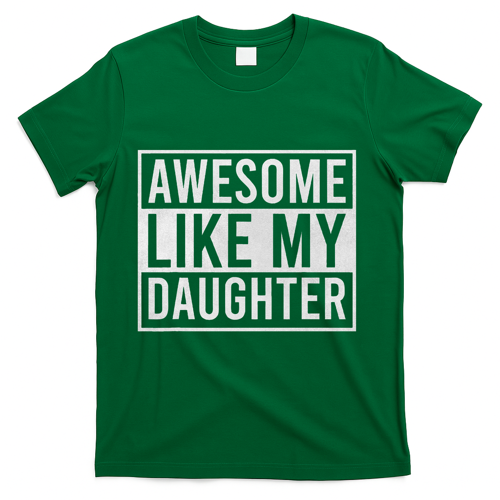 Awesome Like My Daughter Funny FatherS Day Dad Joke Saying T-Shirt