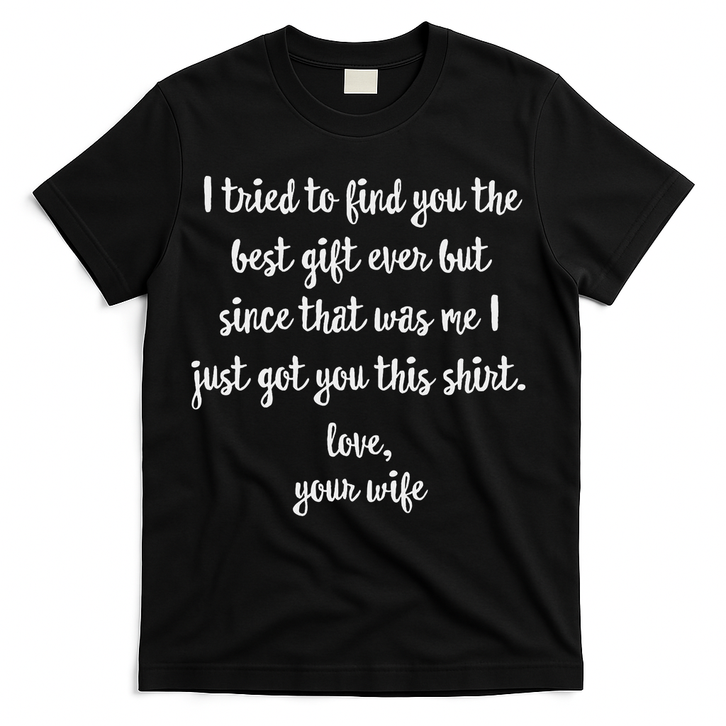 Funny Father's Day Or Birthday Gift From Wife To Husband T-Shirt