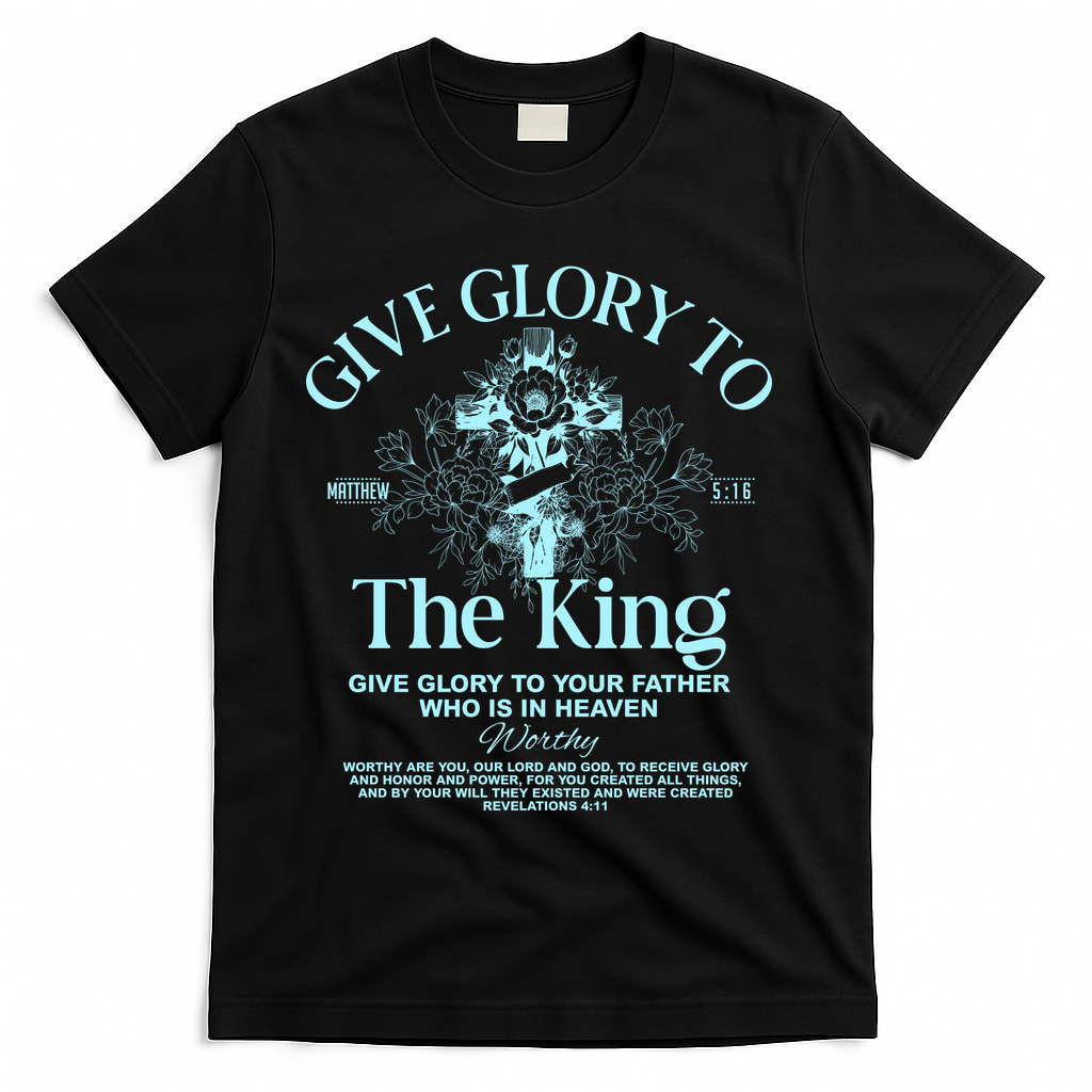 Give Glory To The King Give Glory To Your Father Who Is In Heaven T-Shirt
