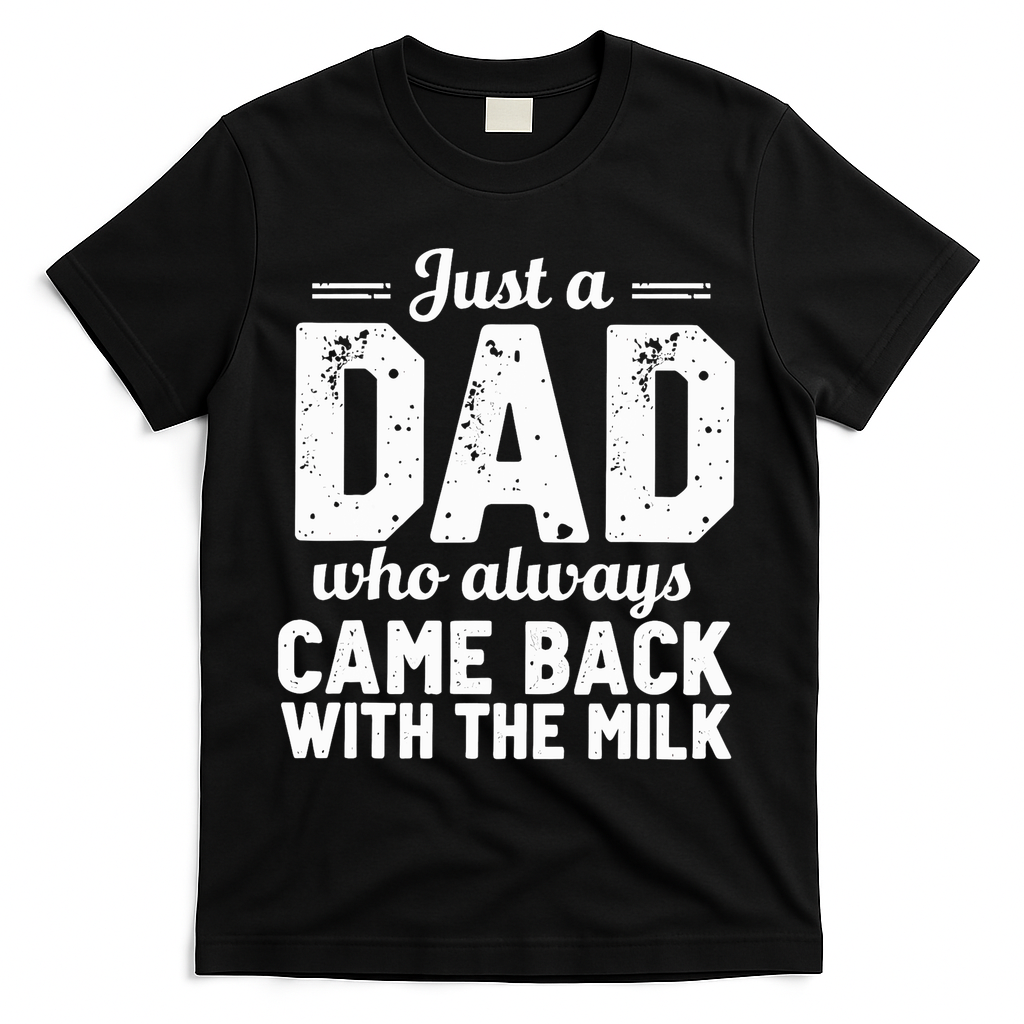 Just A Dad Who Always Came Back With The Milk Fathers Day T-Shirt
