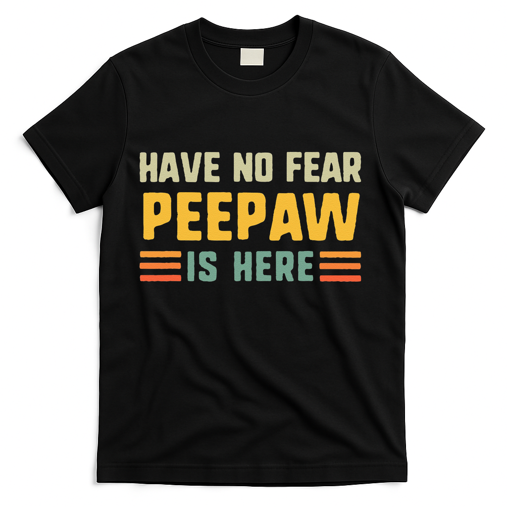 Have No Fear Peepaw Is Here FatherS Day Vintage Peepaw T-Shirt