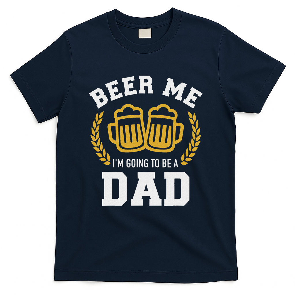 Beer Me I'm Going To Be A Dad Baby Announcement T-Shirt