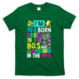 Retro Nostalgia - I'm 70s Born Raised In The 80s And Got To Party In The 90's T-Shirt