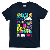 Retro Nostalgia - I'm 70s Born Raised In The 80s And Got To Party In The 90's T-Shirt
