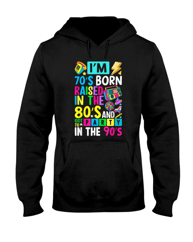 Retro Nostalgia - I'm 70s Born Raised In The 80s And Got To Party In The 90's T-Shirt