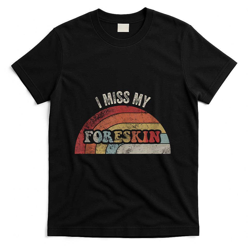 Retro Nostalgia - I Miss My Foreskin Retro Nostalgia Humor