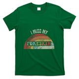 Retro Nostalgia - I Miss My Foreskin Retro Nostalgia Humor