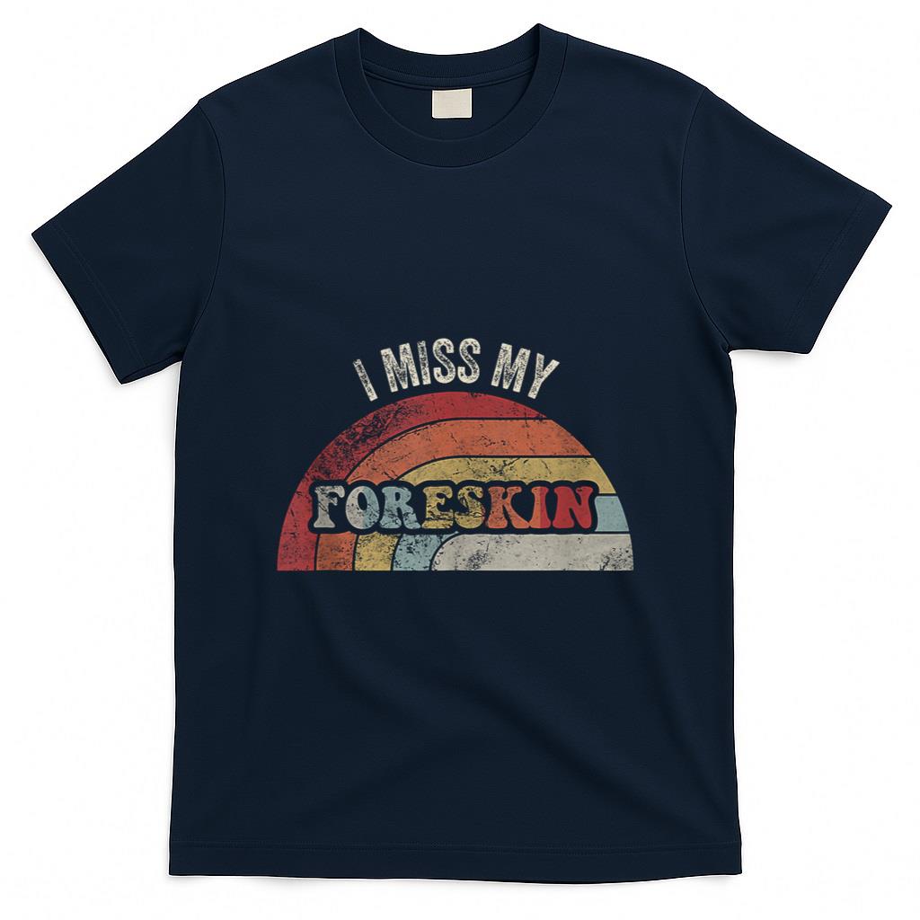 Retro Nostalgia - I Miss My Foreskin Retro Nostalgia Humor