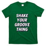 Retro Nostalgia - Shake Your Groove Thing Funny Dance Retro Nostalgia T-Shirt