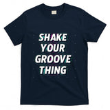 Retro Nostalgia - Shake Your Groove Thing Funny Dance Retro Nostalgia T-Shirt