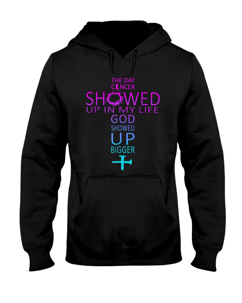 The Day Cancer Showed Up In My Life God Showed Up Bigger T-Shirt