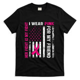 I Wear Pink For My Friend Breast Cancer Awareness American T-Shirt
