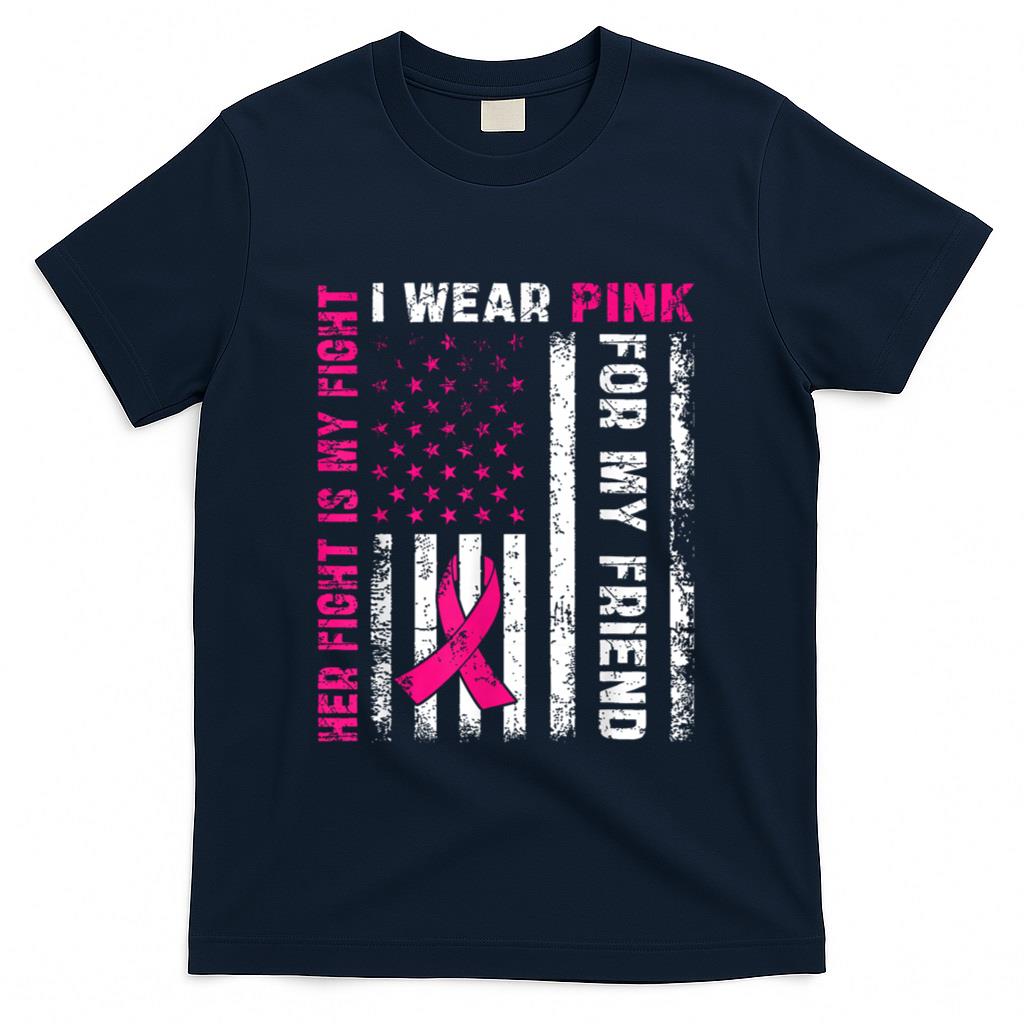 I Wear Pink For My Friend Breast Cancer Awareness American T-Shirt