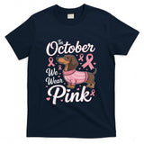 Dachshund Breast Cancer Awareness in October We Wear Pink T-Shirt